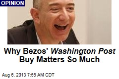 Why Amazon CEO&#39;s Washington Post Buy Matters So Much