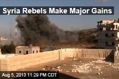 Syria Rebels Make Major Gains