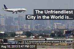 The Unfriendliest City in the World is...