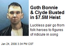 Goth Bonnie &amp; Clyde Busted in $7.5M Heist