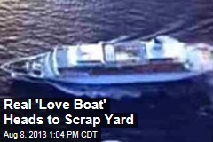 Real &#39;Love Boat&#39; Heads to Scrap Yard