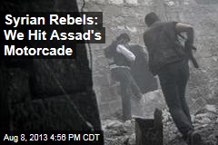 Syrian Rebels: We Hit Assad&#39;s Motorcade