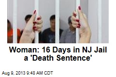 Woman: 16 Days in NJ Jail a &#39;Death Sentence&#39;