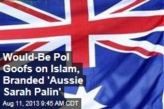 Would-Be Pol Goofs on Islam, Branded &#39;Aussie Sarah Palin&#39;