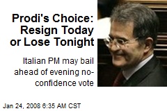 Prodi's Choice: Resign Today or Lose Tonight