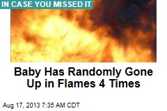 Baby Has Randomly Gone Up in Flames 4 Times