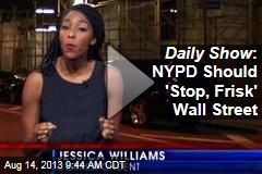Daily Show : NYPD Should &#39;Stop, Frisk&#39; Wall Street