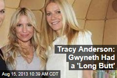 Tracy Anderson: Gwyneth Had a &#39;Long Butt&#39;