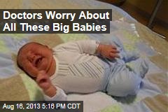 Doctors Worry About All These Big Babies