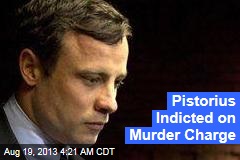 Pistorius Indicted on Murder Charge