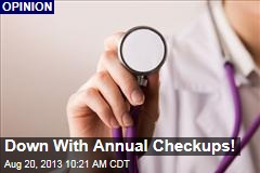 Down With Annual Checkups!