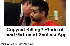 Copycat Killing? Photo of Dead Girlfriend Sent via App