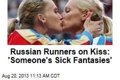 Russian Runners on Kiss: &#39;Someone&#39;s Sick Fantasies&#39;