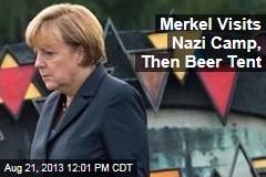Merkel Visits Nazi Camp, Then Beer Tent