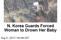 N. Korea Guards Forced Woman to Drown Her Baby
