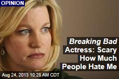 Breaking Bad Actress: Scary How Much People Hate Me