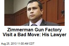 Zimmerman Gun Factory Visit a Bad Move: His Lawyer