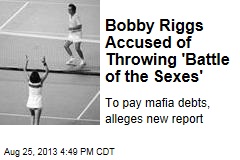 Bobby Riggs Accused of Throwing &#39;Battle of the Sexes&#39;