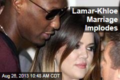 Lamar-Khloe Marriage Implodes