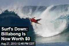 Surf&#39;s Down: Billabong Is Now Worth $0