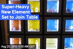 Super-Heavy New Element Set to Join Table