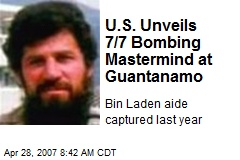 U.S. Unveils 7/7 Bombing Mastermind at Guantanamo