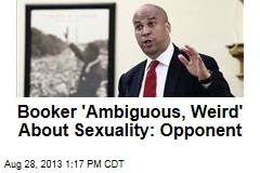 Booker &#39;Ambiguous, Weird&#39; About Sexuality: Opponent