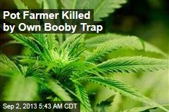Pot Farmer Killed by Own Booby Trap
