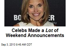 Celebs Made a Lot of Weekend Announcements
