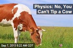Physics: No, You Can&#39;t Tip a Cow