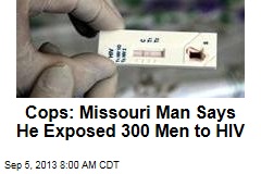 Cops: Missouri Man Says He Exposed 300 Men to HIV