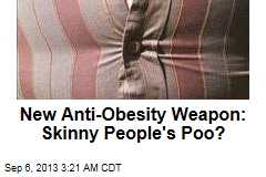 New Anti-Obesity Weapon: Skinny People&#39;s Poo?