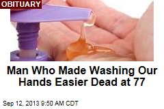 Man Who Made Washing Our Hands Easier Dead at 77