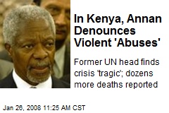 In Kenya, Annan Denounces Violent 'Abuses'