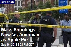Mass Shootings: Now &#39;as American as Apple Pie&#39;
