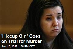 &#39;Hiccup Girl&#39; Goes on Trial for Murder
