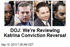 DOJ: We&#39;re Reviewing Katrina Conviction Reversal