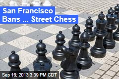 San Francisco Bans ... Street Chess