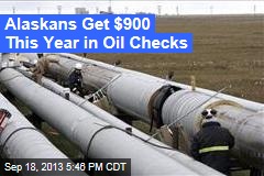 Alaskans Get $900 This Year in Oil Checks