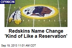 Redskins Name Change &#39;Kind of Like a Reservation&#39;