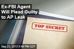 Ex-FBI Agent Will Plead Guilty to AP Leak