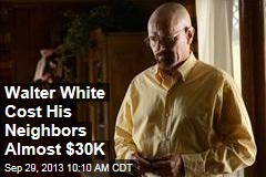 Walter White Cost His Neighbors Almost $30K