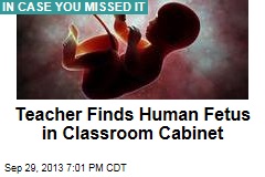Teacher Finds Human Fetus in Classroom Cabinet