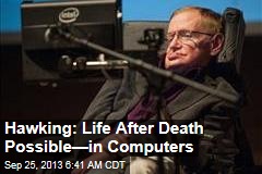 Hawking: Life After Death Possible&mdash;in Computers