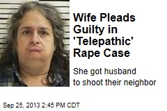 Wife Pleads Guilty in &#39;Telepathic&#39; Rape Case