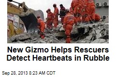 New Gizmo Helps Rescuers Detect Heartbeats in Rubble