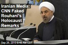 Iranian Media: CNN Faked Rouhani&#39;s Holocaust Remarks