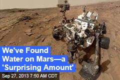 We&#39;ve Found Water on Mars&mdash;a &#39;Surprising Amount&#39;