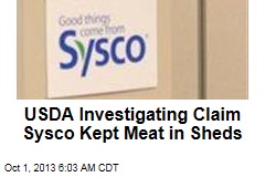 USDA Investigating Claim Sysco Kept Meat in Sheds