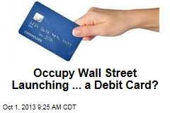 Occupy Wall Street Launching ... a Debit Card?